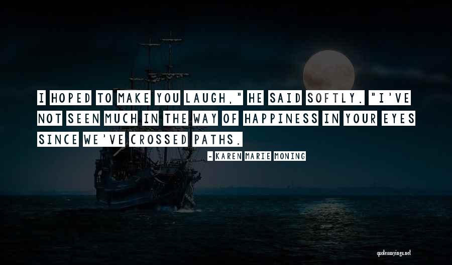 Happiness In Your Eyes Quotes By Karen Marie Moning Happiness In Your Eyes Quotes By Karen Marie Moning