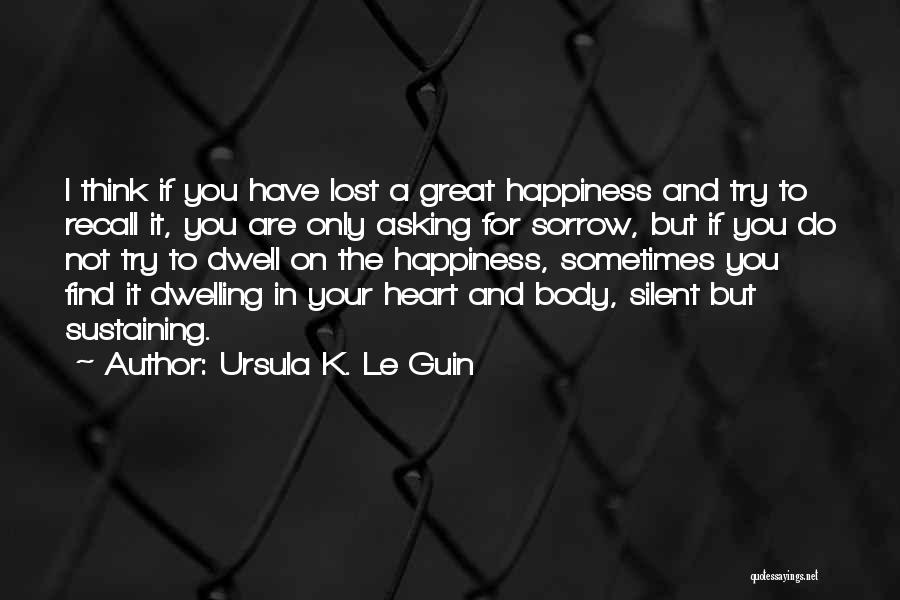 Happiness In Your Heart Quotes By Ursula K. Le Guin