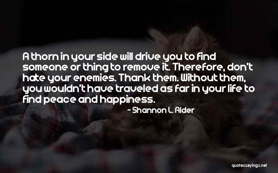 Happiness In Your Life Quotes By Shannon L. Alder Happiness In Your Life Quotes By Shannon L. Alder