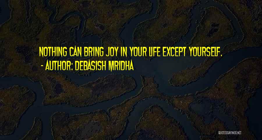 Happiness In Yourself Quotes By Debasish Mridha