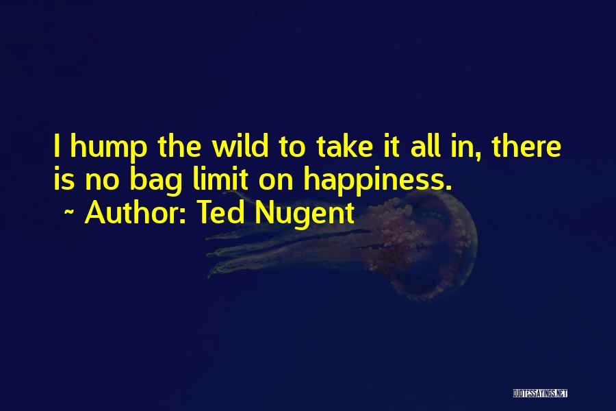 Happiness Into The Wild Quotes By Ted Nugent