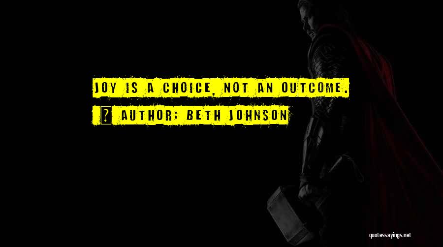 Happiness Is A Choice Quotes By Beth Johnson