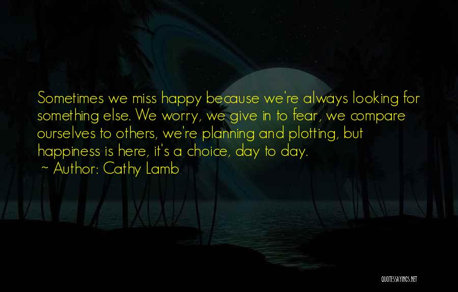 Happiness Is A Choice Quotes By Cathy Lamb