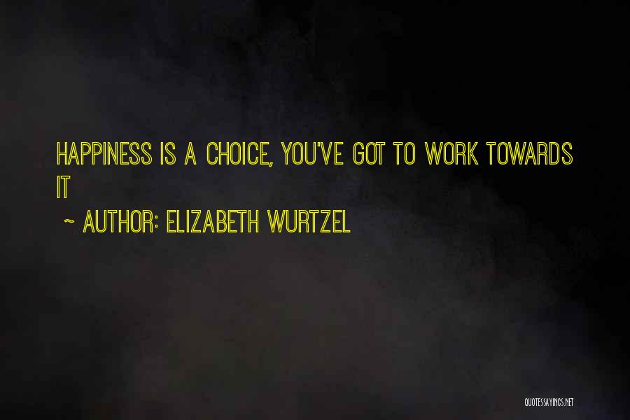 Happiness Is A Choice Quotes By Elizabeth Wurtzel