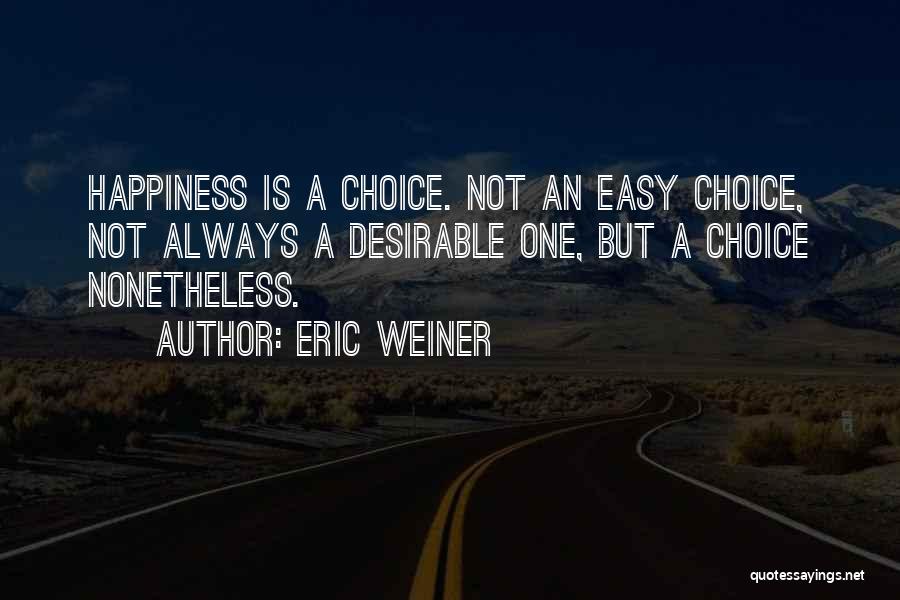 Happiness Is A Choice Quotes By Eric Weiner