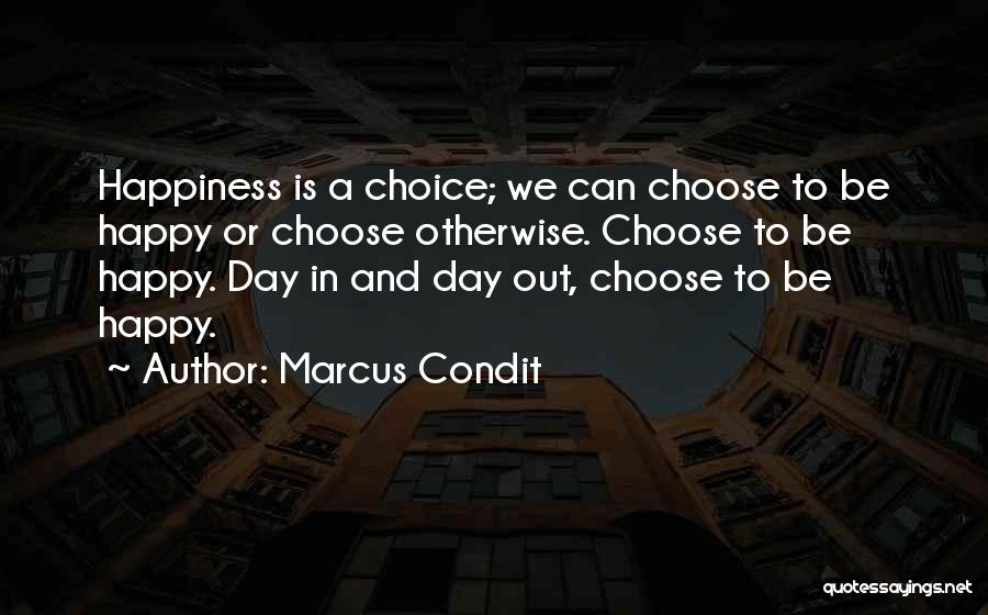 Happiness Is A Choice Quotes By Marcus Condit