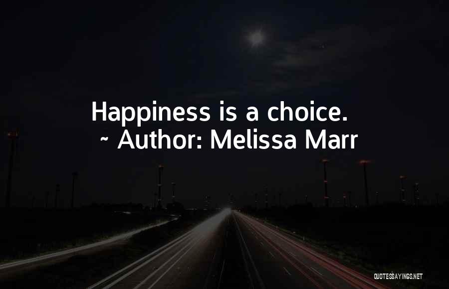 Happiness Is A Choice Quotes By Melissa Marr
