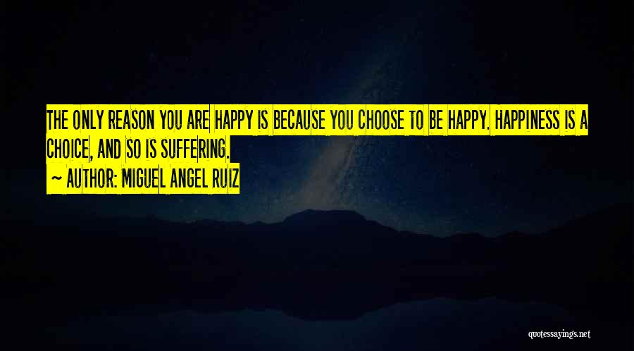 Happiness Is A Choice Quotes By Miguel Angel Ruiz