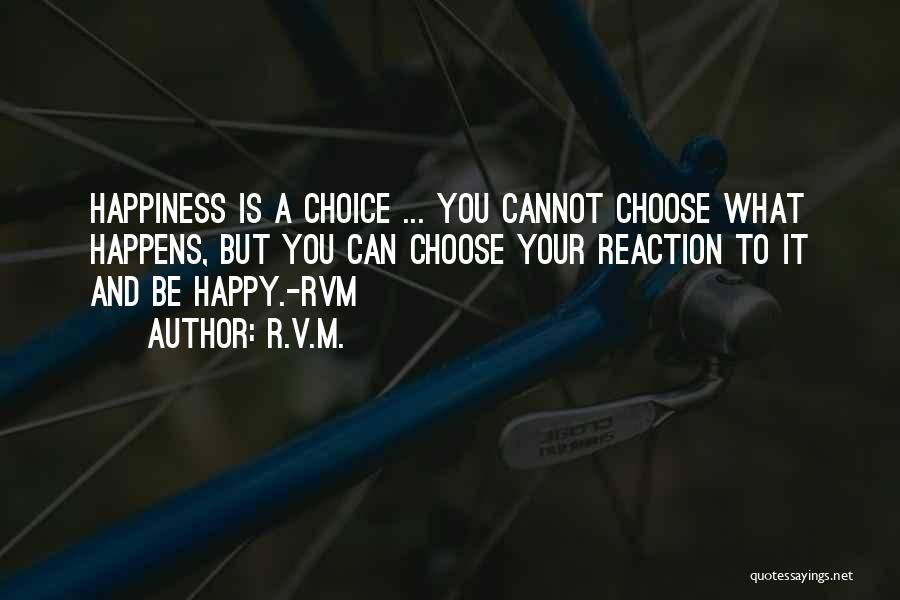 Happiness Is A Choice Quotes By R.v.m.