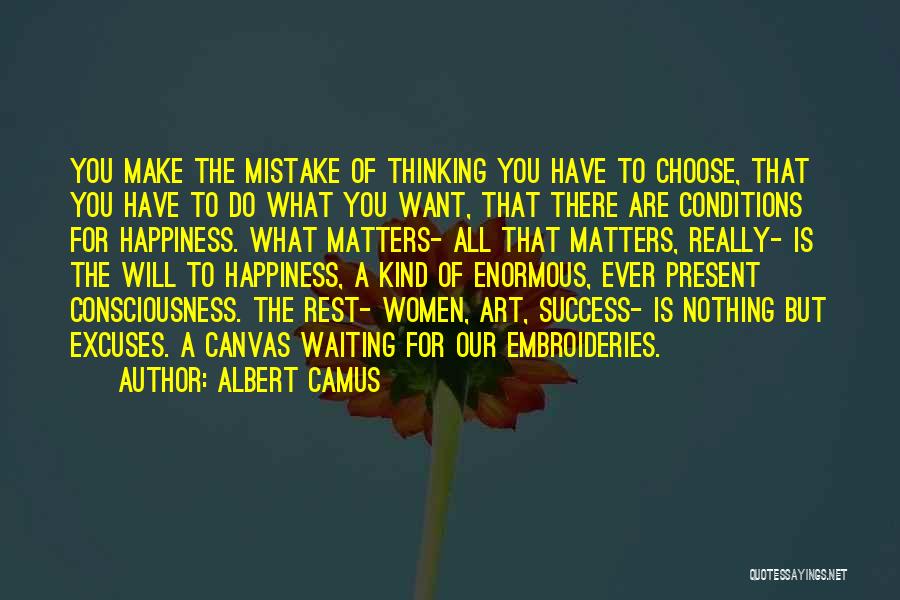 Happiness Is All That Matters Quotes By Albert Camus