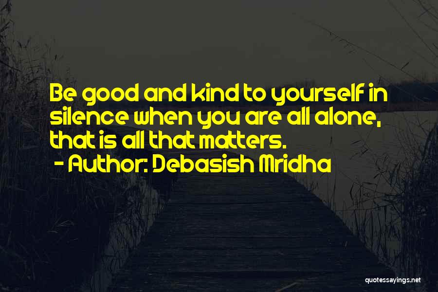 Happiness Is All That Matters Quotes By Debasish Mridha