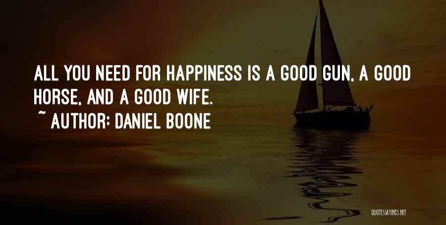Happiness Is All You Need Quotes By Daniel Boone