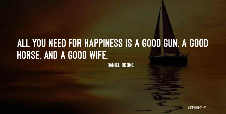 Happiness Is All You Need Quotes By Daniel Boone