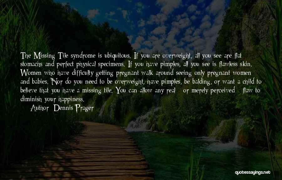 Happiness Is All You Need Quotes By Dennis Prager