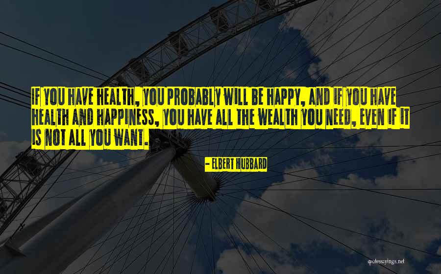 Happiness Is All You Need Quotes By Elbert Hubbard Happiness Is All You Need Quotes By Elbert Hubbard
