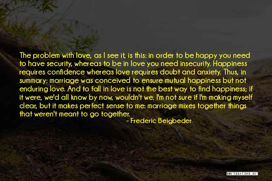 Happiness Is All You Need Quotes By Frederic Beigbeder