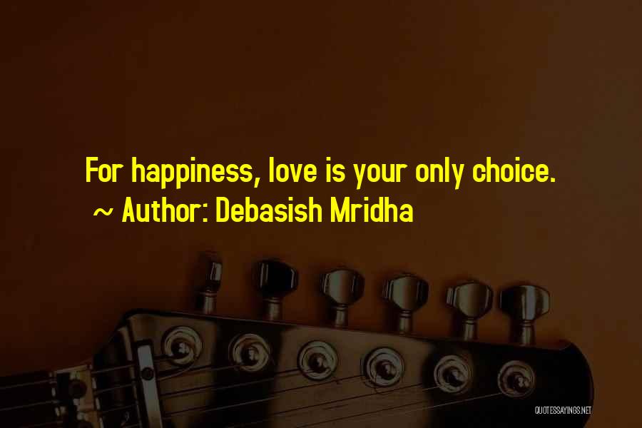 Happiness Is Choice Quotes By Debasish Mridha