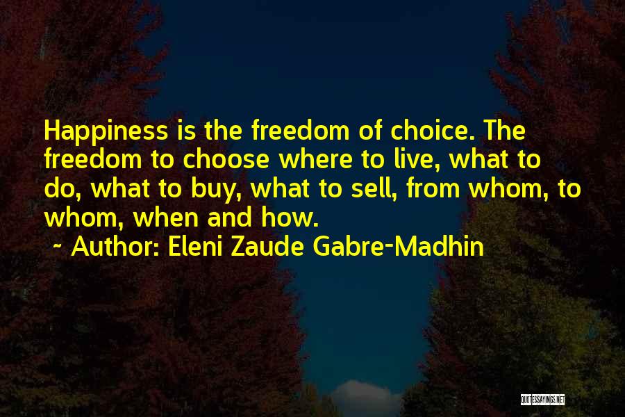 Happiness Is Choice Quotes By Eleni Zaude Gabre-Madhin