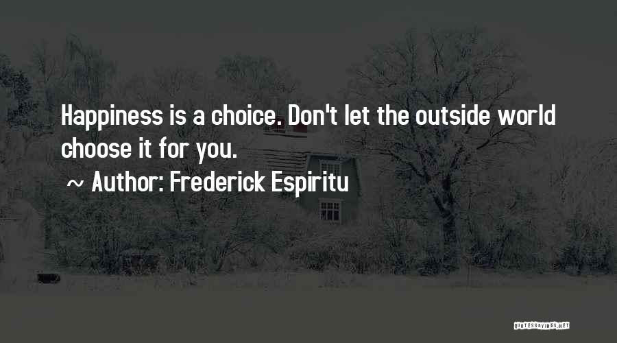 Happiness Is Choice Quotes By Frederick Espiritu