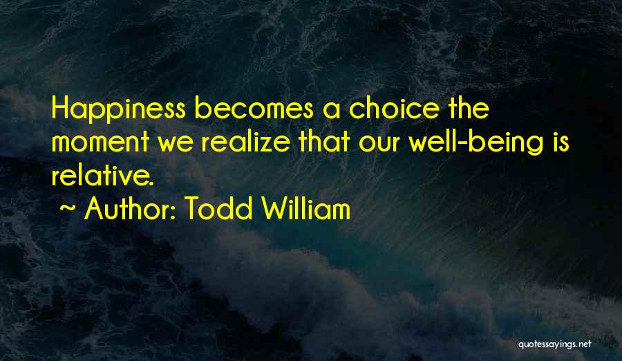 Happiness Is Choice Quotes By Todd William