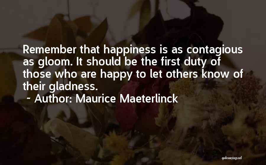 Happiness Is Contagious Quotes By Maurice Maeterlinck