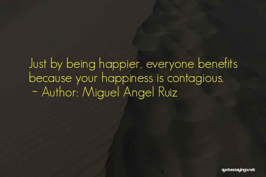 Happiness Is Contagious Quotes By Miguel Angel Ruiz