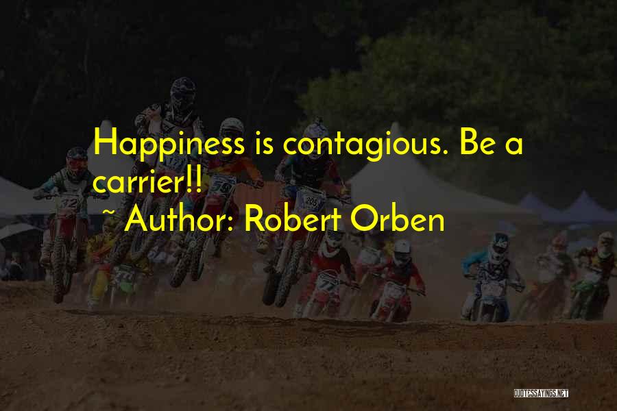 Happiness Is Contagious Quotes By Robert Orben