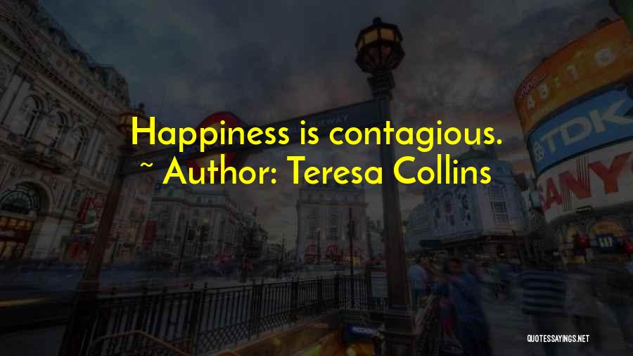 Happiness Is Contagious Quotes By Teresa Collins