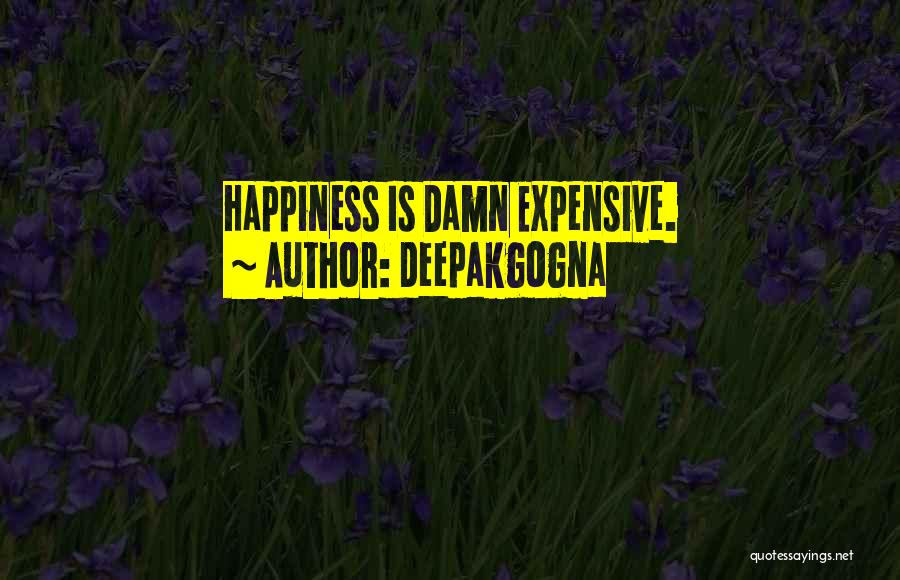 Happiness Is Expensive Quotes By Deepakgogna