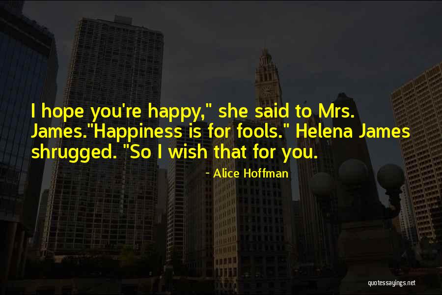 Happiness Is For Fools Quotes By Alice Hoffman Happiness Is For Fools Quotes By Alice Hoffman