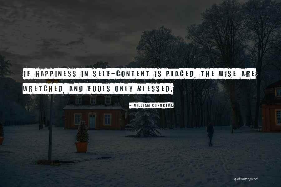 Happiness Is For Fools Quotes By William Congreve Happiness Is For Fools Quotes By William Congreve