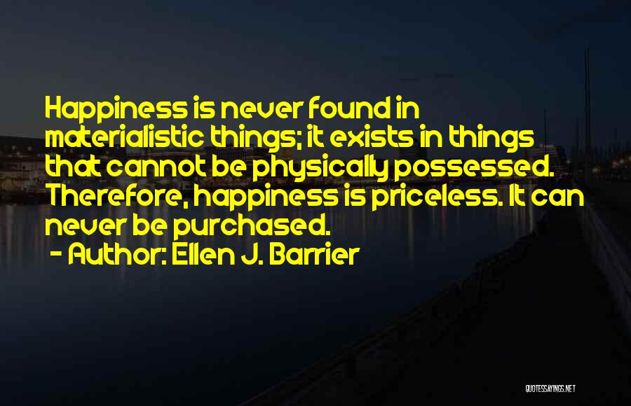 Happiness Is Found Quotes By Ellen J. Barrier