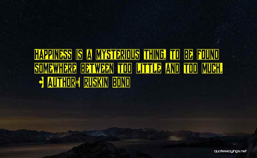 Happiness Is Found Quotes By Ruskin Bond