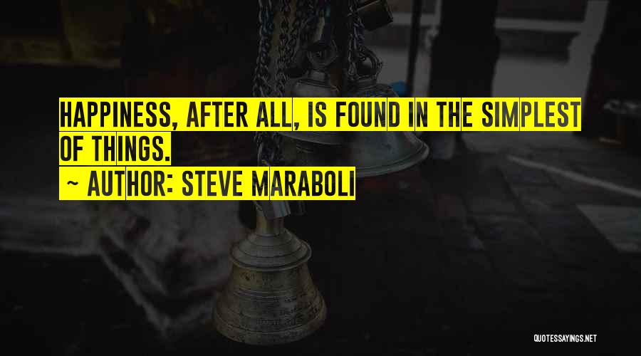 Happiness Is Found Quotes By Steve Maraboli