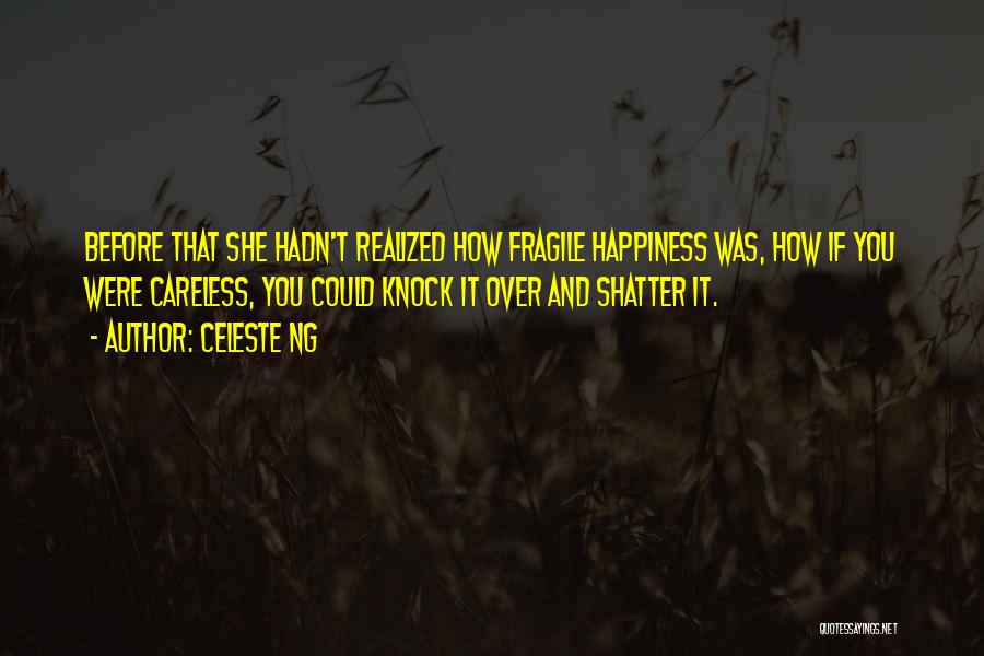 Happiness Is Fragile Quotes By Celeste Ng