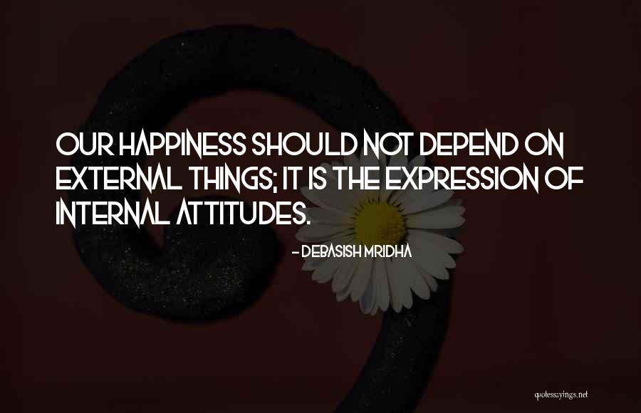 Happiness Is Internal Quotes By Debasish Mridha Happiness Is Internal Quotes By Debasish Mridha