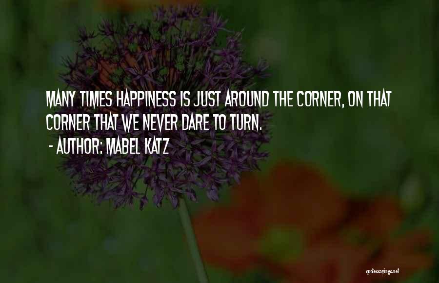 Happiness Is Just Around The Corner Quotes By Mabel Katz