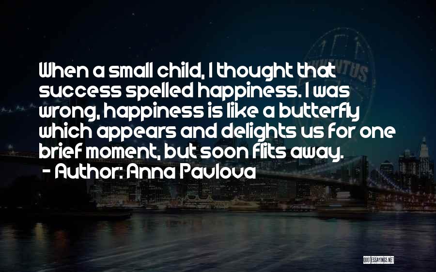 Happiness Is Like A Butterfly Quotes By Anna Pavlova
