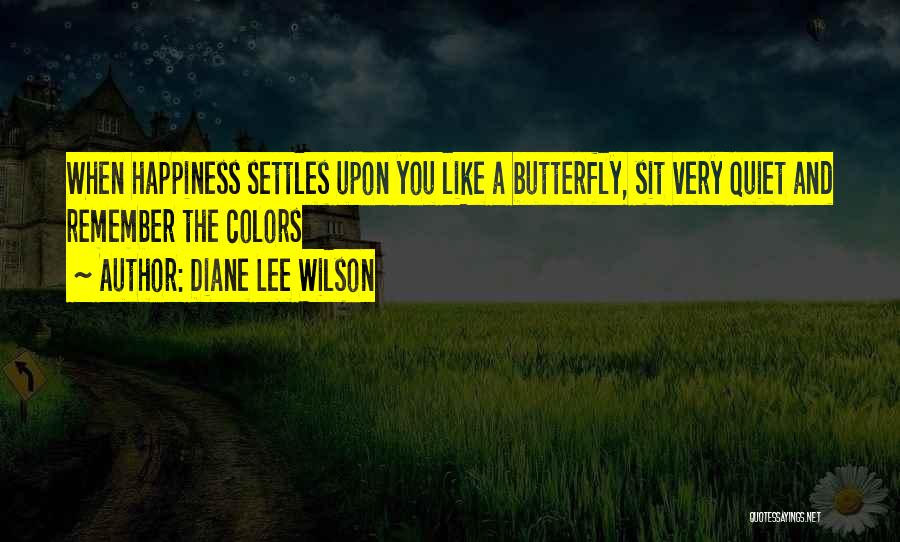Happiness Is Like A Butterfly Quotes By Diane Lee Wilson