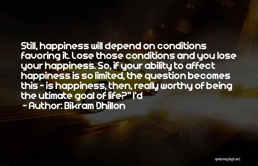 Happiness Is Limited Quotes By Bikram Dhillon