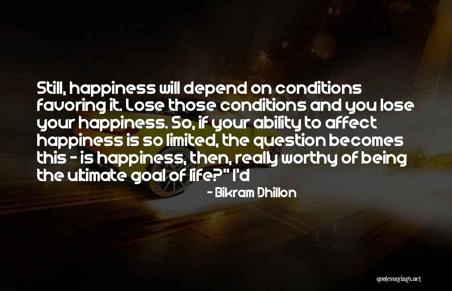 Happiness Is Limited Quotes By Bikram Dhillon