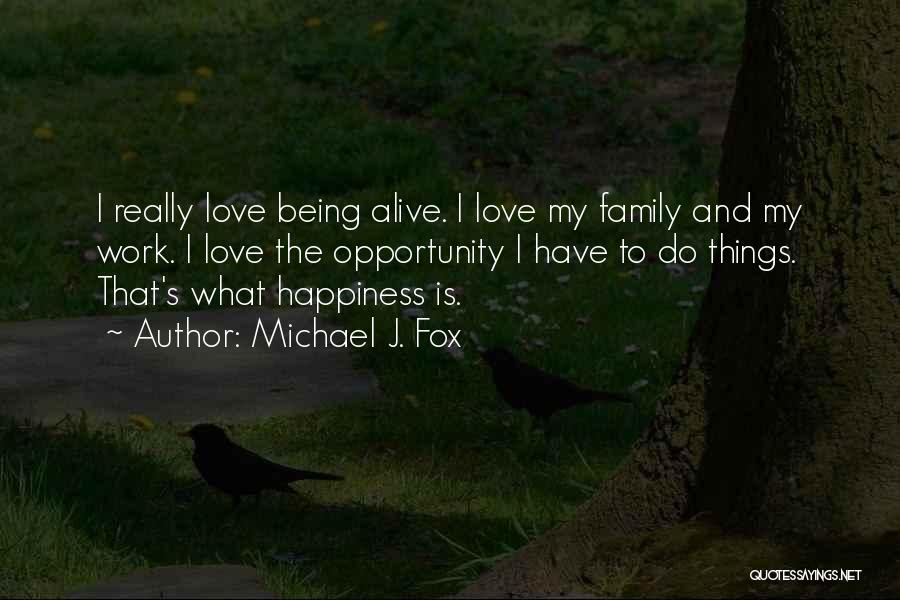 Happiness Is My Family Quotes By Michael J. Fox