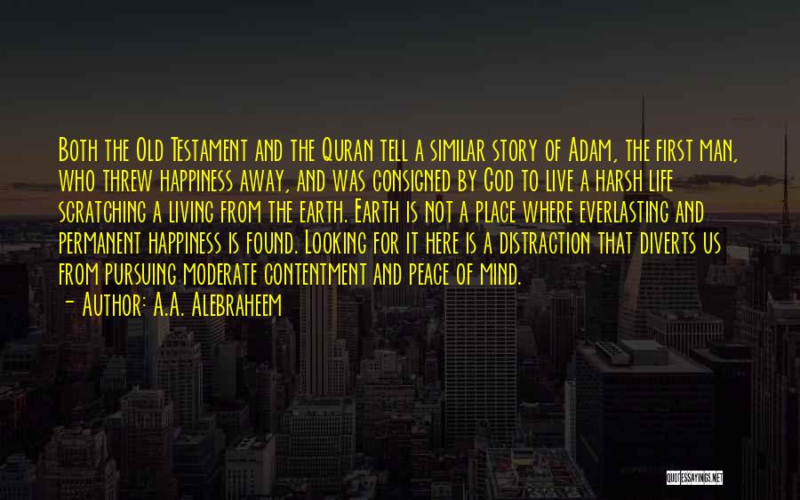 Happiness Is Not A Place Quotes By A.A. Alebraheem