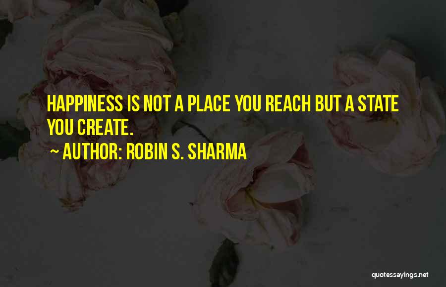 Happiness Is Not A Place Quotes By Robin S. Sharma