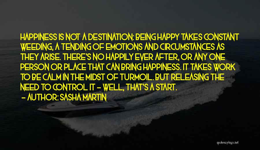Happiness Is Not A Place Quotes By Sasha Martin