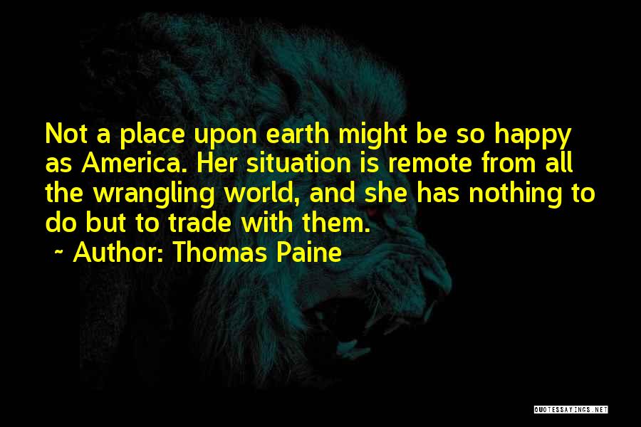 Happiness Is Not A Place Quotes By Thomas Paine