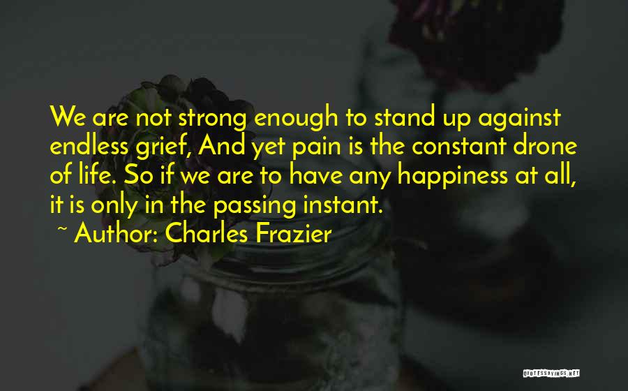 Happiness Is Not Constant Quotes By Charles Frazier