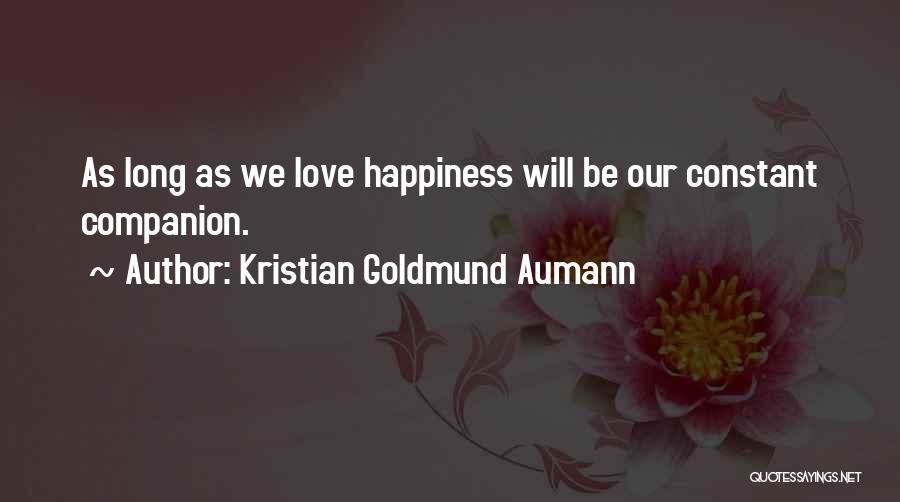 Happiness Is Not Constant Quotes By Kristian Goldmund Aumann