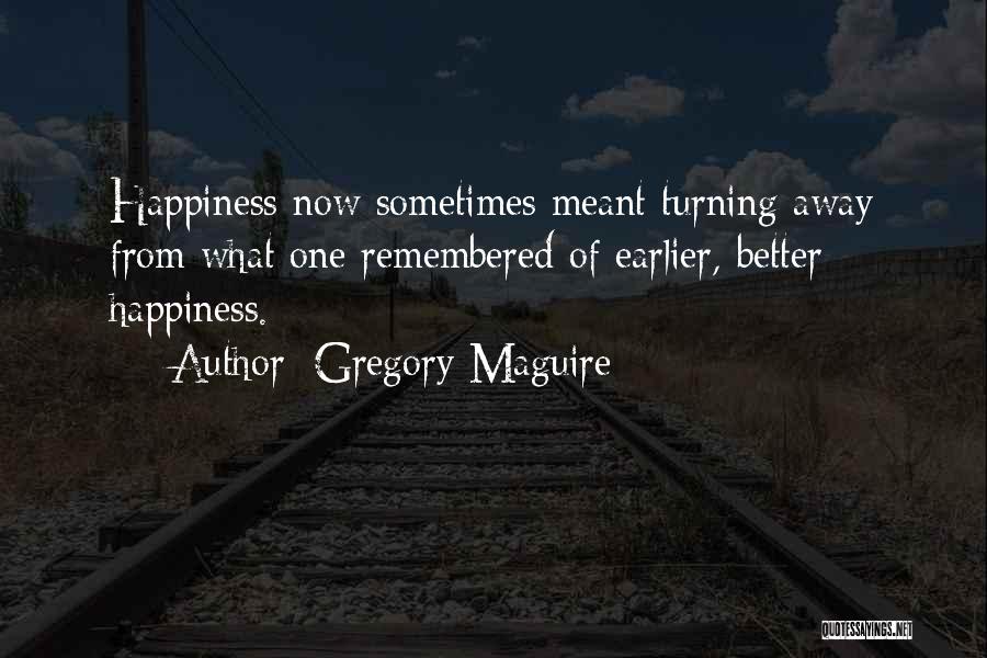 Happiness Is Not Meant For Me Quotes By Gregory Maguire