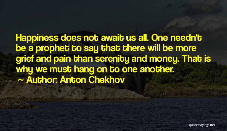 Happiness Is Not Money Quotes By Anton Chekhov